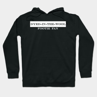 dyed in the wool footie fan Hoodie